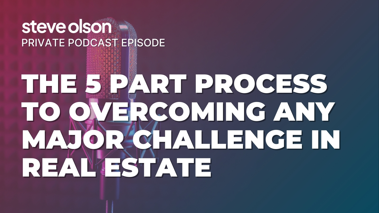 The 5 part process to overcome any major challenge in real estate