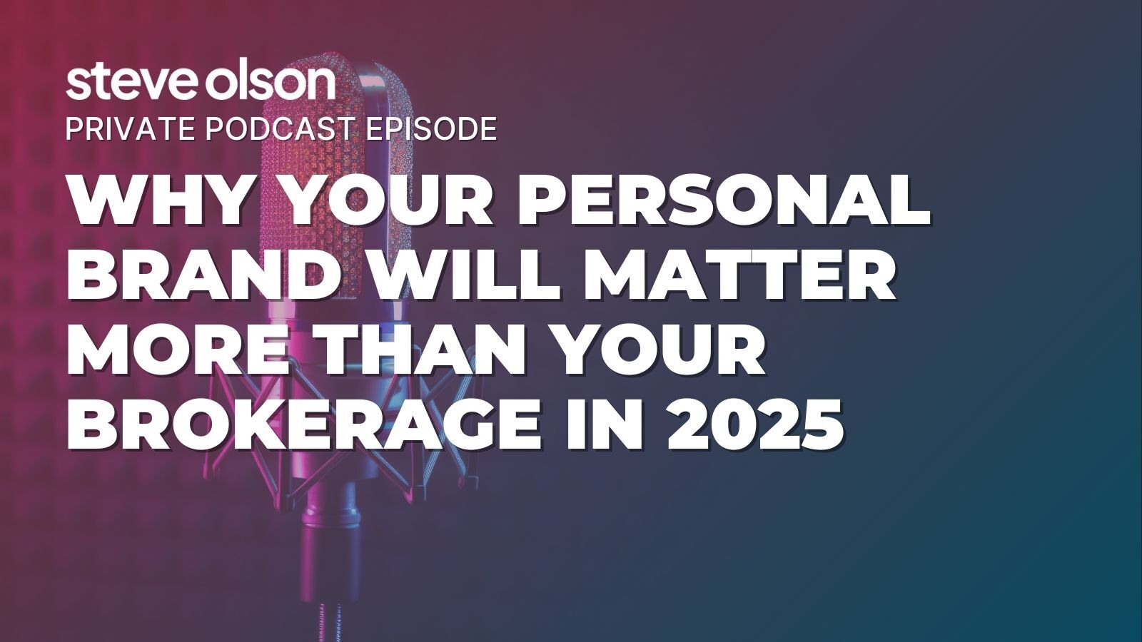 Why Your Personal Brand Will Matter More Than Your Brokerage in 2025